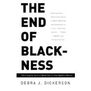 The End of Blackness Returning the Souls of Black Folk to Their Rightful Owners by DICKERSON, DEBRA J., 9780375713194