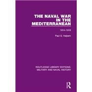The Naval War in the Mediterranean: 1914-1918 by Halpern; Paul G., 9781138933194
