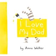 I Love My Dad by Walker, Anna; Walker, Anna, 9781416983194
