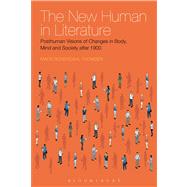 The New Human in Literature Posthuman Visions of Changes in Body, Mind and Society after 1900 by Rosendahl Thomsen, Mads, 9781441183194
