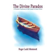 The Divine Paradox: A Personal Testimony Of The Gospel Of Jesus Christ by Memmott, Roger Ladd, 9781594573194