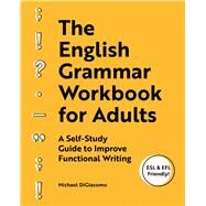 The English Grammar Workbook for AdultsA Self-Study Guide to Improve Functional Writing by Michael DiGiacomo, 9781646113194