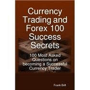 Currency Trading and Forex 100 Success Secrets by Brill, Frank, 9781921573194