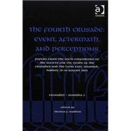 The Fourth Crusade: Event, Aftermath, and Perceptions: Papers from the Sixth Conference of the Society for the Study of the Crusades and the Latin East, Istanbul, Turkey, 25-29 August 2004 by Madden,Thomas F., 9780754663195
