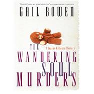 The Wandering Soul Murders A Joanne Kilbourn Mystery by Bowen, Gail, 9780771013195