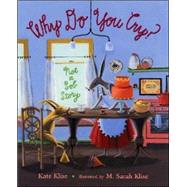 Why Do You Cry? Not a Sob Story by Klise, Kate; Klise, M. Sarah, 9780805073195
