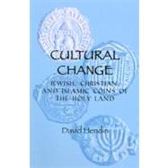 Cultural Change : Jewish, Christian, and Islamic Coins of the Holy Land by Hendin, David, 9780897223195