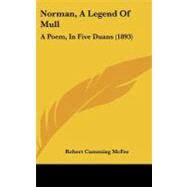 Norman, a Legend of Mull : A Poem, in Five Duans (1893) by Mcfee, Robert Cumming, 9781437213195