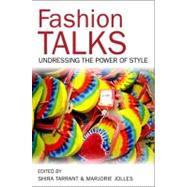 Fashion Talks : Undressing the Power of Style by Tarrant, Shira; Jolles, Marjorie, 9781438443195