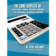 The Core Aspects of International Financial Reporting Standards and International Accounting Standards by Collings, Steven, 9781438993195