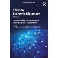 The New Economic Diplomacy: Decision-Making and Negotiation in International Economic Relations by Bayne; Nicholas, 9781472483195
