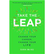 Take the Leap Change Your Career, Change Your Life by Bliss, Sara, 9781501183195