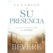 El camino a su presencia/ Pathway to His Presence by Bevere, John; Bevere, Lisa, 9781629993195