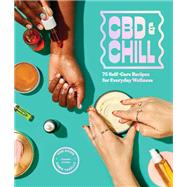 CBD & Chill 75 Self-Care Recipes for Everyday Wellness by Tarello, Chris; Bodin, Tori, 9781632173195