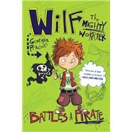 Wilf the Mighty Worrier: Battles a Pirate by Georgia Pritchett, 9781681443195