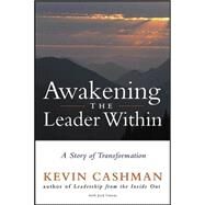 Awakening the Leader Within A Story of Transformation by Cashman, Kevin; Forem, Jack, 9780471273196
