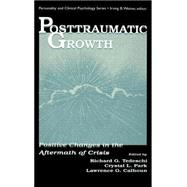 Posttraumatic Growth : Positive Changes in the Aftermath of Crisis by Tedeschi, Richard G.; Park, Crystal L.; Calhoun, Lawrence G., 9780805823196