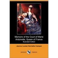 Memoirs of the Court of Marie Antoinette, Queen of France by CAMPAN JEANNE LOUISE HENRIETTE, 9781406513196