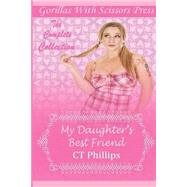 My Daughters Best Friend: The Complete Collection by Phillips, C. T.; Gypsy Heart Editing, 9781500943196
