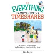 The Everything Family Guide to Timeshares: Buy Smart, Avoid Pitfalls, and Enjoy Your Vacations to the Max! by Kavin, Kim, 9781605503196