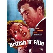 The British 'B' Film by Chibnall, Stephen; McFarlane, Brian, 9781844573196