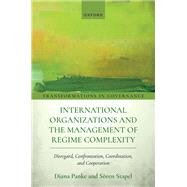 International Organizations and the Management of Regime Complexity Disregard, Confrontation, Coordination, and Cooperation by Panke, Diana; Stapel, Sren, 9780198953197