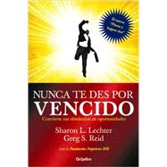 Nunca te des por vencido / Never Give Up: Convierte Tus Obstaculos En Oportunidades by Lechter, Sharon L., 9780307393197