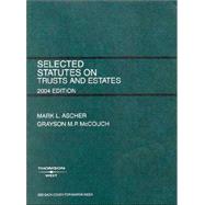 Selected Statutes On Trusts And Estates: 2004 Edition(Selected Statutes) by Ascher, Mark L.; McCouch, Grayson M. P., 9780314153197