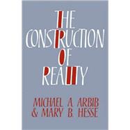 The Construction of Reality by Michael A. Arbib , Mary B. Hesse, 9780521063197
