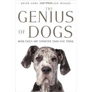 The Genius of Dogs How Dogs Are Smarter than You Think by Hare, Brian; Woods, Vanessa, 9780525953197