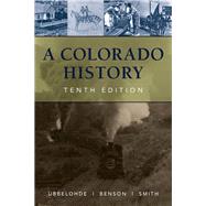 A Colorado History, 10th Edition (Revised) by Ubbelohde, Carl; Benson, Maxine; Smith, Duane A., 9780871083197