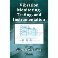 Vibration Monitoring, Testing, and Instrumentation by de Silva; Clarence W., 9781420053197