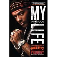 My Infamous Life The Autobiography of Mobb Deep's Prodigy by Johnson, Albert 