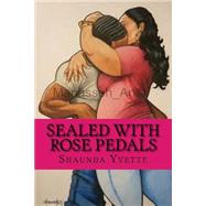 Sealed With Rose Petals by Yvette, Shaunda; Johnson, Manasseh, 9781523323197
