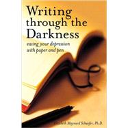 Writing Through the Darkness Easing Your Depression with Paper and Pen by MAYNARD SCHAEFER, ELIZABETH, 9781587613197