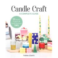 Candle Craft, A Complete Guide by Tiana Coats, 9781644033197