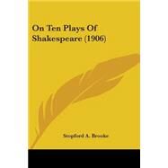 On Ten Plays Of Shakespeare 1906 by Brooke, Stopford A., 9780548713198