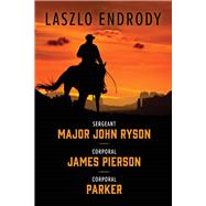 Sergeant Major John Ryson, Corporal James Pierson, Corporal Parker by Endrody, Laszlo, 9781098303198