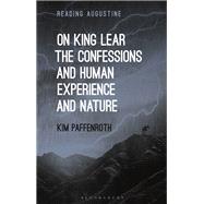 On King Lear, The Confessions, and Human Experience and Nature by Kim Paffenroth, 9781350203198