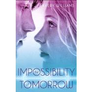 The Impossibility of Tomorrow An Incarnation Novel by Williams, Avery, 9781442443198