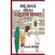 Me, Max and the Lucite Boot by Miller, Judi; Hurley, Charles W., Jr.; Petty, Robin; Wolstenholme, R. L., 9781470163198