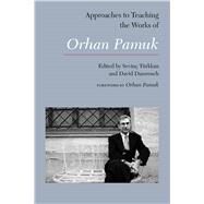 Approaches to Teaching the Works of Orhan Pamuk by Türkkan, Sevinç; Damrosch, David, 9781603293198