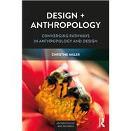 Design + Anthropology: Converging Pathways in Anthropology and Design by Miller; Christine, 9781629583198