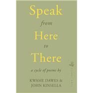 Speak from Here to There by Dawes, Kwame; Kinsella, John, 9781845233198