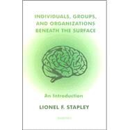 Individuals, Groups, And Organizations Beneath the Surface: An Introduction by Stapley, Lionel F., 9781855753198