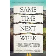 Same Time Next Week True Stories of Working Through Mental Illness by Gutkind, Lee, 9781937163198