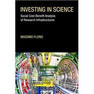 Investing in Science Social Cost-Benefit Analysis of Research Infrastructures by Florio, Massimo, 9780262043199