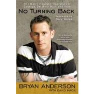 No Turning Back : One Man's Inspiring True Story of Courage, Determination, and Hope by Anderson, Bryan; Mack, David, 9780425253199