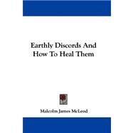 Earthly Discords and How to Heal Them by McLeod, Malcolm James, 9780548323199