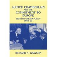 Austen Chamberlain and the Commitment to Europe: British Foreign Policy 1924-1929 by Grayson; RICHARD S, 9780714643199